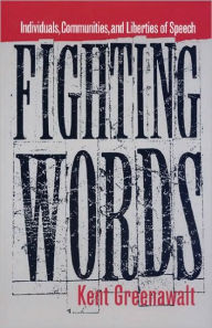 Title: Fighting Words: Individuals, Communities, and Liberties of Speech, Author: Kent Greenawalt