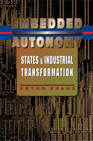 Title: Embedded Autonomy: States and Industrial Transformation, Author: Peter B. Evans