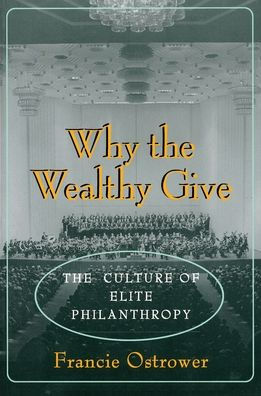 Why the Wealthy Give: The Culture of Elite Philanthropy