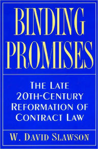 Title: Binding Promises: The Late 20th-Century Reformation of Contract Law, Author: W. David Slawson