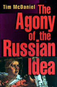 Title: The Agony of the Russian Idea, Author: Tim McDaniel