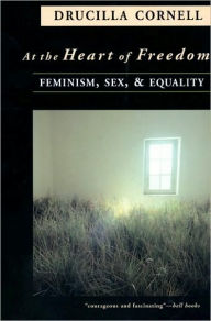 Title: At the Heart of Freedom: Feminism, Sex, and Equality, Author: Drucilla Cornell