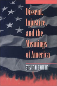 Title: Dissent, Injustice, and the Meanings of America, Author: Steven H. Shiffrin
