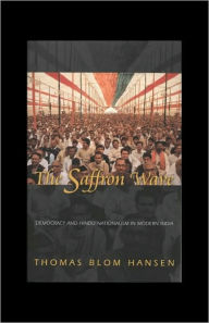 Title: The Saffron Wave: Democracy and Hindu Nationalism in Modern India, Author: Thomas Blom Hansen