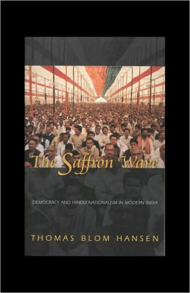 The Saffron Wave: Democracy and Hindu Nationalism in Modern India