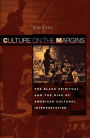 Culture on the Margins: The Black Spiritual and the Rise of American Cultural Interpretation