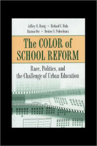 Title: The Color of School Reform: Race, Politics, and the Challenge of Urban Education, Author: Jeffrey R. Henig