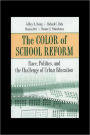 The Color of School Reform: Race, Politics, and the Challenge of Urban Education