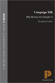 Title: Campaign Talk: Why Elections Are Good for Us, Author: Roderick P. Hart