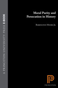 Title: Moral Purity and Persecution in History, Author: Barrington Moore Jr.