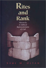 Title: Rites and Rank: Hierarchy in Biblical Representations of Cult, Author: Saul M. Olyan