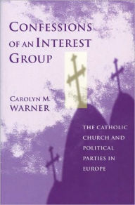 Title: Confessions of an Interest Group: The Catholic Church and Political Parties in Europe, Author: Carolyn M. Warner