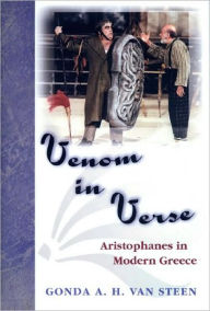 Title: Venom in Verse: Aristophanes in Modern Greece, Author: Gonda A.H. Van Steen