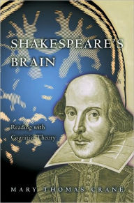 Title: Shakespeare's Brain: Reading with Cognitive Theory, Author: Mary Thomas Crane