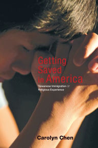 Title: Getting Saved in America: Taiwanese Immigration and Religious Experience, Author: Carolyn Chen