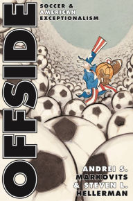 Title: Offside: Soccer and American Exceptionalism, Author: Andrei S. Markovits