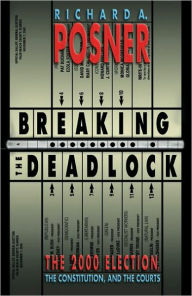 Title: Breaking the Deadlock: The 2000 Election, the Constitution, and the Courts, Author: Richard A. Posner