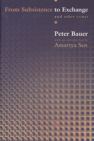 Title: From Subsistence to Exchange and Other Essays, Author: Peter Tamas Bauer