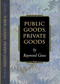 Title: Public Goods, Private Goods, Author: Raymond Geuss