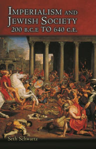 Title: Imperialism and Jewish Society: 200 B.C.E. to 640 C.E., Author: Seth Schwartz