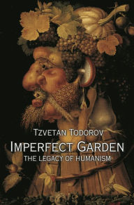 Title: Imperfect Garden: The Legacy of Humanism, Author: Tzvetan Todorov