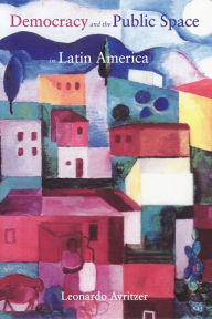 Title: Democracy and the Public Space in Latin America, Author: Leonardo Avritzer