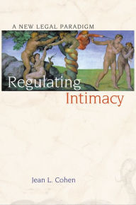 Title: Regulating Intimacy: A New Legal Paradigm, Author: Jean L. Cohen