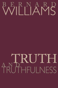 Title: Truth and Truthfulness: An Essay in Genealogy, Author: Bernard Williams