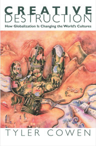 Title: Creative Destruction: How Globalization Is Changing the World's Cultures, Author: Tyler Cowen