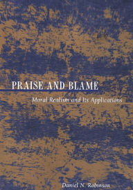 Title: Praise and Blame: Moral Realism and Its Applications, Author: Daniel Robinson