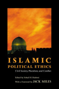 Title: Islamic Political Ethics: Civil Society, Pluralism, and Conflict, Author: Sohail H. Hashmi