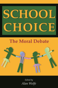 Title: School Choice: The Moral Debate, Author: Alan Wolfe