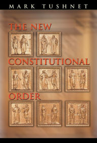 Title: The New Constitutional Order, Author: Mark Tushnet