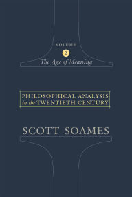 Title: Philosophical Analysis in the Twentieth Century, Volume 2: The Age of Meaning, Author: Scott Soames