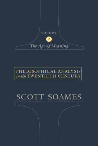 Title: Philosophical Analysis in the Twentieth Century, Volume 2: The Age of Meaning, Author: Scott Soames