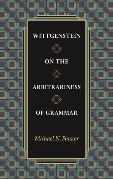Wittgenstein on the Arbitrariness of Grammar