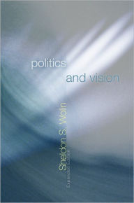 Title: Politics and Vision: Continuity and Innovation in Western Political Thought, Author: Sheldon S. Wolin
