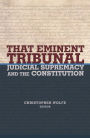 That Eminent Tribunal: Judicial Supremacy and the Constitution