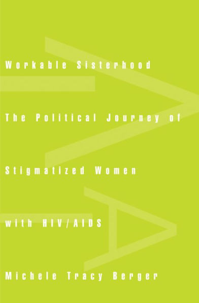 Workable Sisterhood: The Political Journey of Stigmatized Women with HIV/AIDS