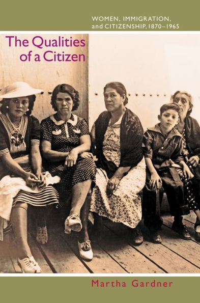 The Qualities of a Citizen: Women, Immigration, and Citizenship, 1870-1965