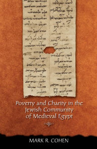 Title: Poverty and Charity in the Jewish Community of Medieval Egypt, Author: Mark R. Cohen