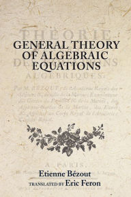 Title: General Theory of Algebraic Equations, Author: Etienne Bézout