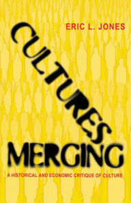 Title: Cultures Merging: A Historical and Economic Critique of Culture, Author: Eric L. Jones