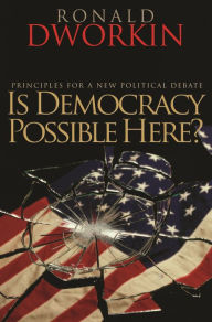 Title: Is Democracy Possible Here?: Principles for a New Political Debate, Author: Ronald Dworkin