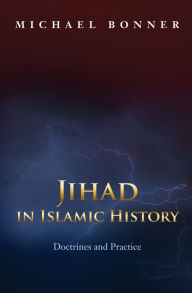 Title: Jihad in Islamic History: Doctrines and Practice, Author: Michael Bonner