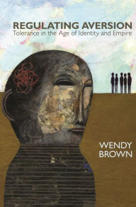 Title: Regulating Aversion: Tolerance in the Age of Identity and Empire, Author: Wendy Brown