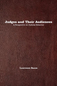 Title: Judges and Their Audiences: A Perspective on Judicial Behavior, Author: Lawrence Baum