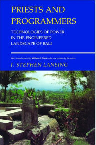 Title: Priests and Programmers: Technologies of Power in the Engineered Landscape of Bali, Author: J. Stephen Lansing