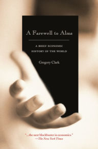 Title: A Farewell to Alms: A Brief Economic History of the World, Author: Gregory Clark