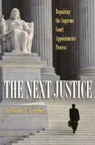 Title: The Next Justice: Repairing the Supreme Court Appointments Process, Author: Christopher L. Eisgruber